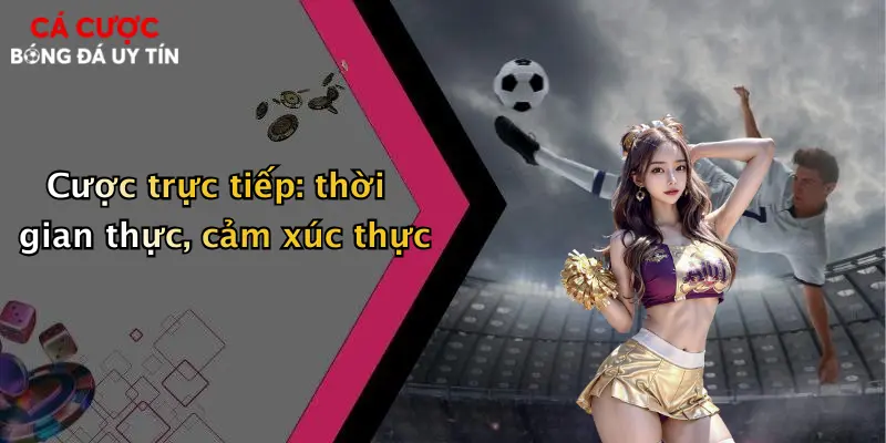 Cược trực tiếp: thời gian thực, cảm xúc thực